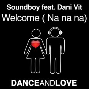 Soundboy Feat. Dani Vit - Welcome (Na Na Na) (Radio Date: 27-11-2012)