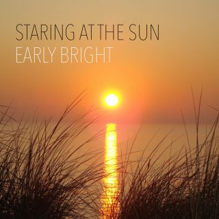 Early Bright - Staring at the Sun (Radio Date: 11-12-2015)
