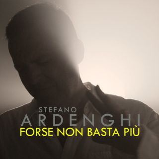Stefano Ardenghi - Forse Non Basta Più (Radio Date: 21-01-2022)