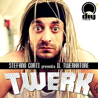 Stefano Corti & Il Twerkatore - Twerk (Stefano Corti presenta Il Twerkatore) (Radio Date: 18-07-2014)