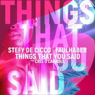 Stefy De Cicco x FAULHABNER - Things That You Said (feat. Cris O'Carroll) (Radio Date: 29-04-2022)