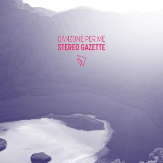 Stereo Gazette - Canzone per me (Radio Date: 27-04-2018)