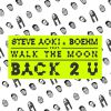 STEVE AOKI & BOEHM - Back 2 U (feat. Walk the Moon)