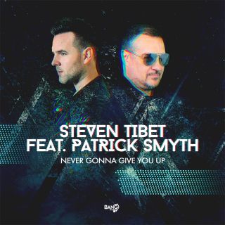 Steven Tibet - Never Gonna Give You Up (feat. Patrick Smyth) (Radio Date: 21-10-2020)