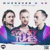 SWANKY TUNES - Wherever U Go (feat. Pete Wilde)