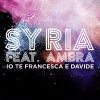 SYRIA - Io Te Francesca E Davide (feat. Ambra)