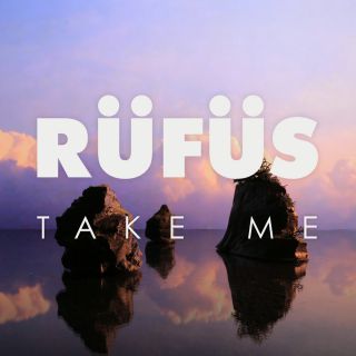 Rüfüs - Take Me (Radio Date: 02-05-2014)