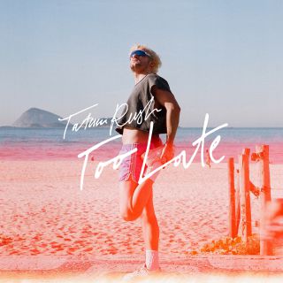 Tatum Rush - Too Late (Radio Date: 16-04-2021)