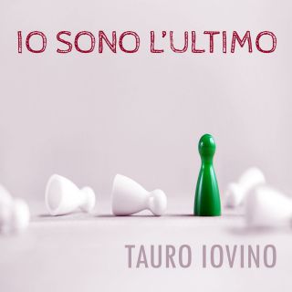 Tauro Iovino - Io sono l'ultimo (Radio Date: 25-06-2018)