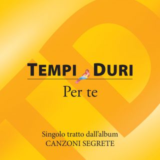 Tempi Duri - Per te (Radio Date: 22-05-2015)
