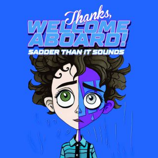 THANKS, WELCOME ABOARD! - Sadder than it sounds (Radio Date: 21-07-2023)