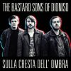 THE BASTARD SONS OF DIONISO - Sulla cresta dell'ombra