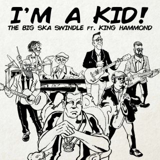 The Big Ska Swindle - I'M A KID! (feat. King Hammond) (Radio Date: 16-12-2021)