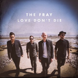 The Fray - Love Don't Die  (Radio Date: 03-01-2014)