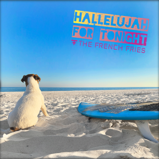 The French Fries - Hallelujah For Tonight (Radio Date: 07-08-2020)