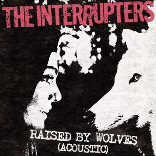THE INTERRUPTERS - Raised By Wolves (Radio Date: 12-12-2022)