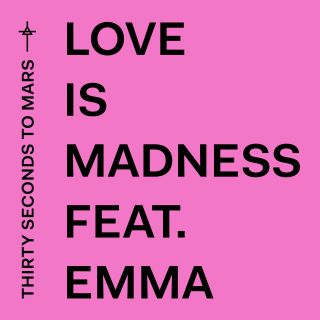 Thirty Seconds To Mars - Love Is Madness (feat. Emma) (Radio Date: 01-03-2019)