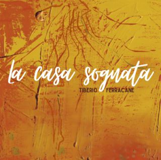 Tiberio Ferracane - La Casa Sognata (Radio Date: 25-02-2022)