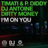 TIMATI, P. DIDDY, DJ ANTOINE & DIRTY MONEY - I'm On You