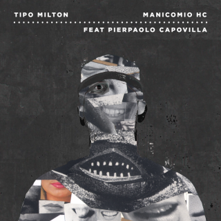 Tipo Milton - Manicomio HC (feat. Pierpaolo Capovilla) (Radio Date: 26-11-2021)