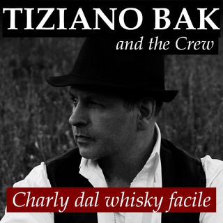 Tiziano Bak And The Crew - Charly dal whisky facile (Radio Date: 08-05-2017)