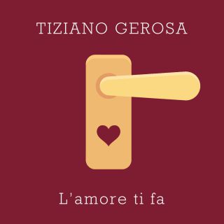 Tiziano Gerosa - L'amore ti fa (Radio Date: 28-09-2018)