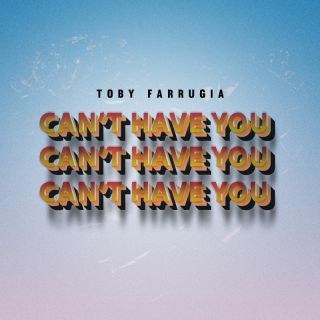 Toby Farrugia - Can't Have You (Radio Date: 05-08-2022)