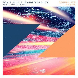 Tom & Hills & Leandro Da Silva - Gonna Live My Life (feat. Jutty Ranx)