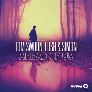 Tom Swoon, Lush & Simon - Ahead of Us (Radio Date: 14-04-2014)