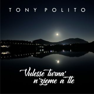 Tony Polito - Vulesse turnà nzieme a te (Radio Date: 08-04-2024)