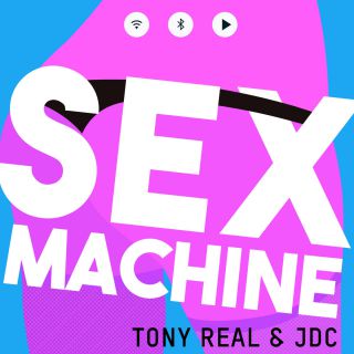 Tony Real & Jdc - Sex Machine (Radio Date: 18-05-2015)