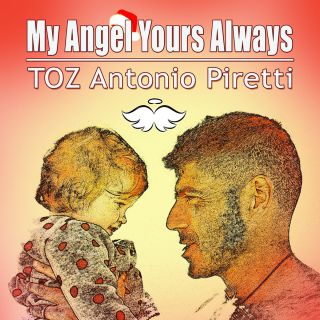 Toz Antonio Piretti - My Angel Yours Always