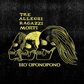 Tre Allegri Ragazzi Morti - Ho'oponopono (Radio Date: 29-02-2024)