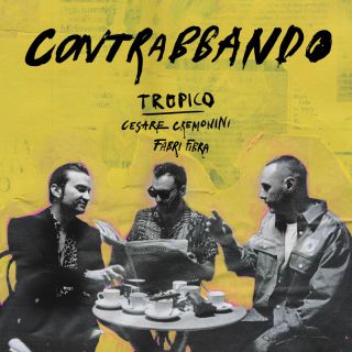 TROPICO, Cesare Cremonini, Fabri Fibra - Contrabbando (Radio Date: 08-07-2022)