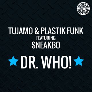Tujamo & Plastik Funk - Dr. Who (feat. Sneakbo) (Radio Date: 02-05-2014)