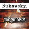 TWO FINGERZ - Bukowski