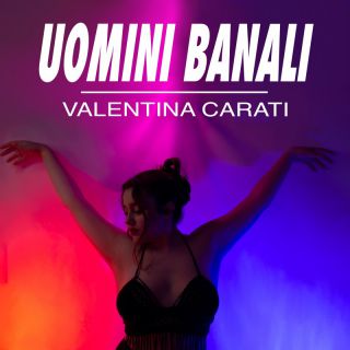 Valentina Carati - Uomini Banali (Radio Date: 20-05-2022)