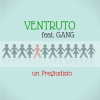 VENTRUTO - Un pregiudizio (feat. Gang)