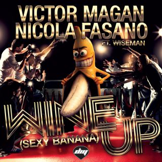 Victor Magan & Nicola Fasano - Wine Up (Sexy Banana) (feat. Wiseman) (Radio Date: 05-06-2014)
