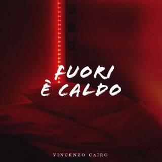 Vincenzo Cairo - Fuori è caldo (Radio Date: 22-07-2022)