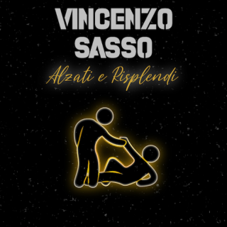 Vincenzo Sasso - Alzati E Risplendi (Radio Date: 04-02-2022)