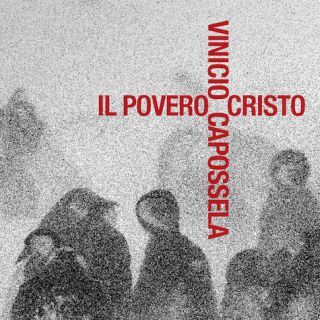Vinicio Capossela - Il Povero Cristo (Radio Date: 17-04-2019)