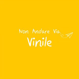 Vinile - Non Andare Via (Radio Date: 24-06-2022)