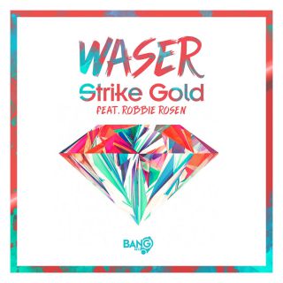 Waser - Strike Gold (feat. Robbie Rosen) (Radio Date: 06-07-2018)