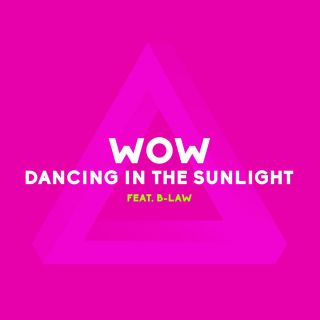 Wow - Dancing in the Sunlight (feat. B-Law) (Radio Date: 19-06-2015)