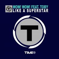 Wow! Wow! Feat. Toby - Like A Superstar (Radio Date: 23-11-2012)