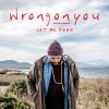 WRONGONYOU - Let Me Down