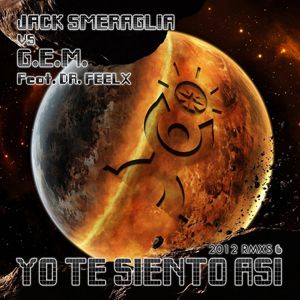 Jack Smeraglia Vs G.e.m. Feat. Dr. Feelx - Yo Te Siento Así 2012 (Radio Date: 03-07-2012)