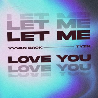 YVVAN BACK & TYZN - Let Me Love You (Radio Date: 06-04-2023)